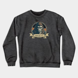 Bigfoot, WHAT? Crewneck Sweatshirt